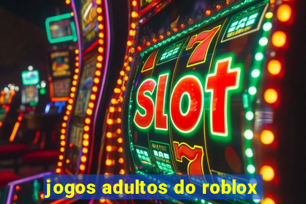 jogos adultos do roblox